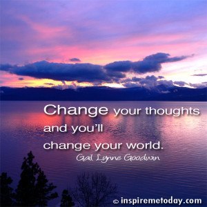 Change Your Thoughts And You'll Change Your World. | Inspire Me Today®