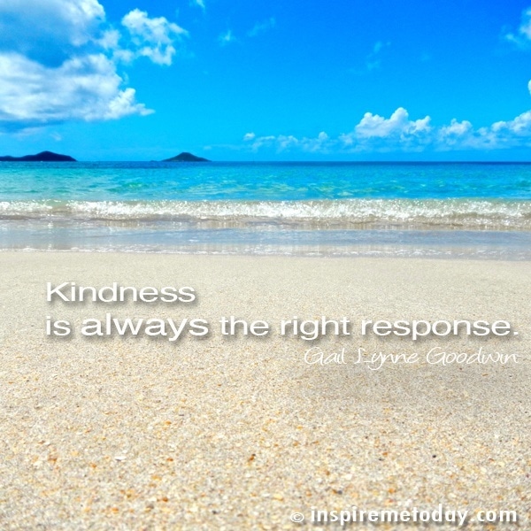 Kindness is always the right response.
