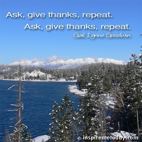 Ask, give thanks, repeat. Ask, give thanks, repeat.
