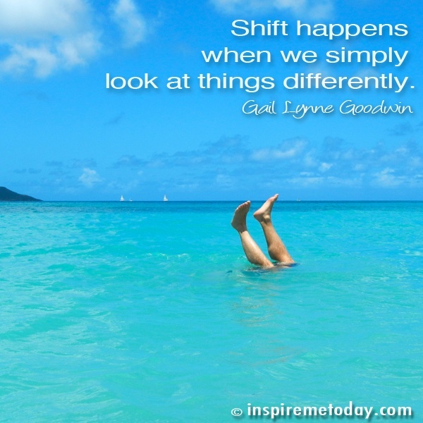 Shift Happens When We Simply Look At Things Differently.