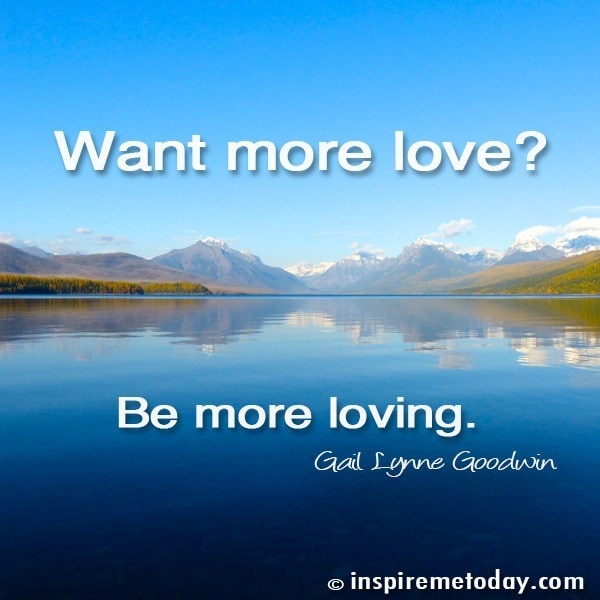 Want more love? Be more loving.