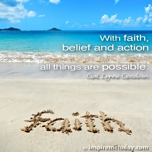 With faith, belief and action all things are possible.
