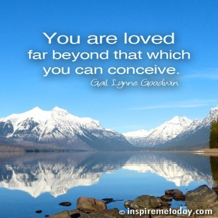 You Are Loved Far Beyond That Which You Can Conceive. | Inspire Me Today®